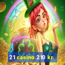 21 casino 210 kr