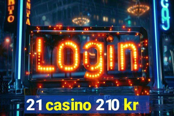 21 casino 210 kr