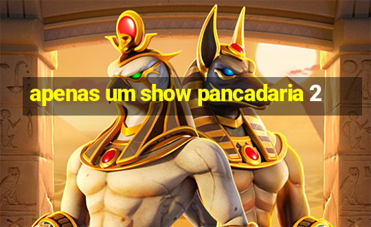 apenas um show pancadaria 2