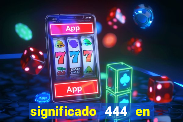 significado 444 en lo espiritual