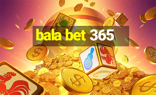 bala bet 365