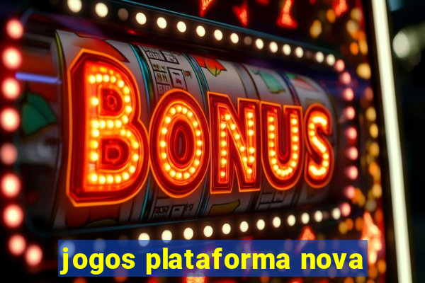 jogos plataforma nova