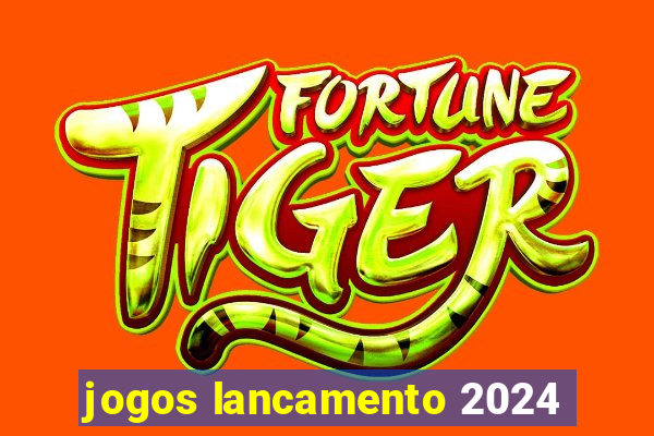 jogos lancamento 2024