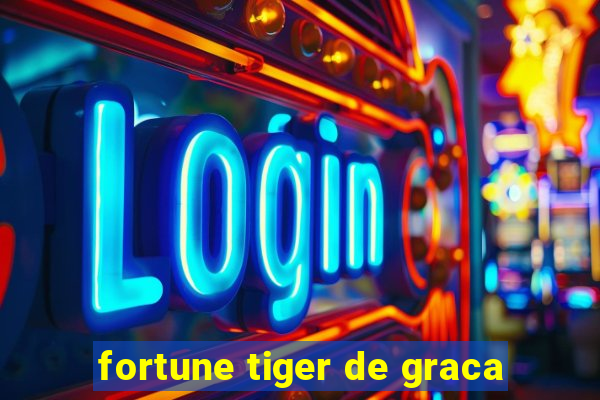 fortune tiger de graca