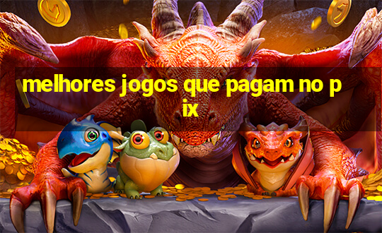 melhores jogos que pagam no pix