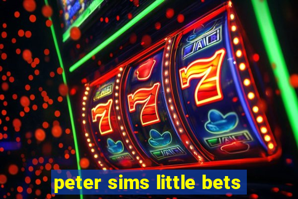 peter sims little bets