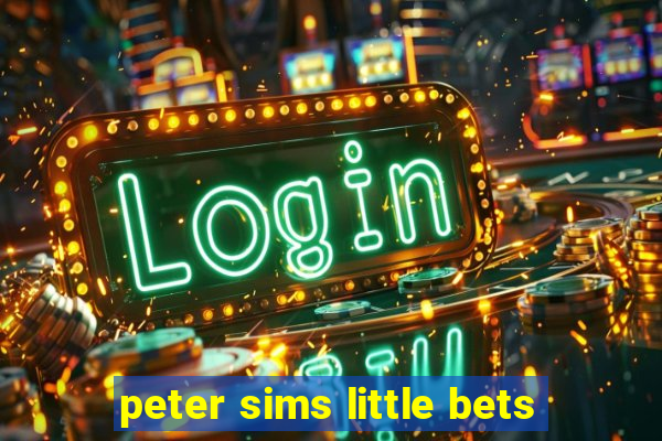 peter sims little bets