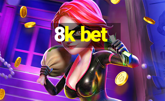 8k bet