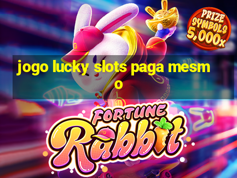 jogo lucky slots paga mesmo