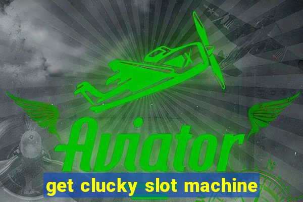 get clucky slot machine