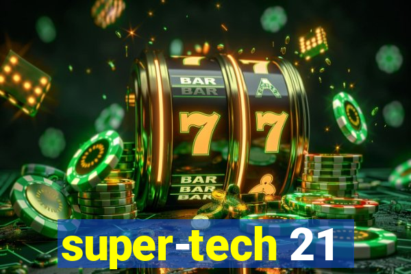 super-tech 21