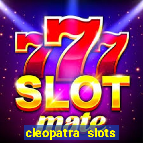 cleopatra slots free game