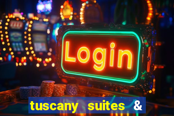 tuscany suites & casinos las vegas nv