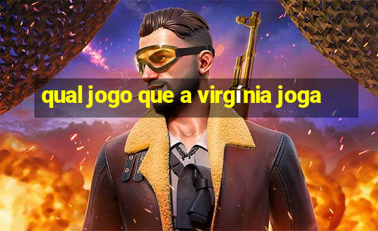 qual jogo que a virgínia joga