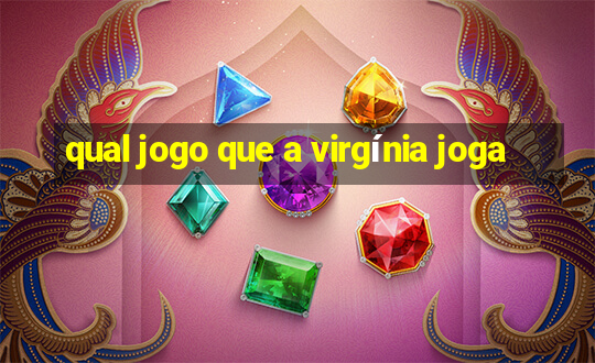 qual jogo que a virgínia joga