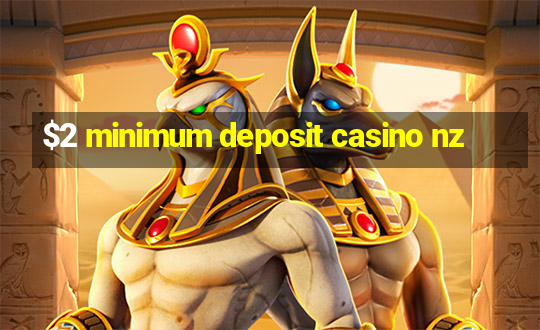 $2 minimum deposit casino nz