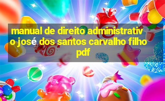 manual de direito administrativo josé dos santos carvalho filho pdf