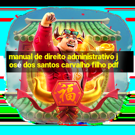 manual de direito administrativo josé dos santos carvalho filho pdf