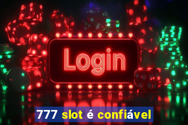 777 slot é confiável