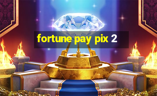 fortune pay pix 2