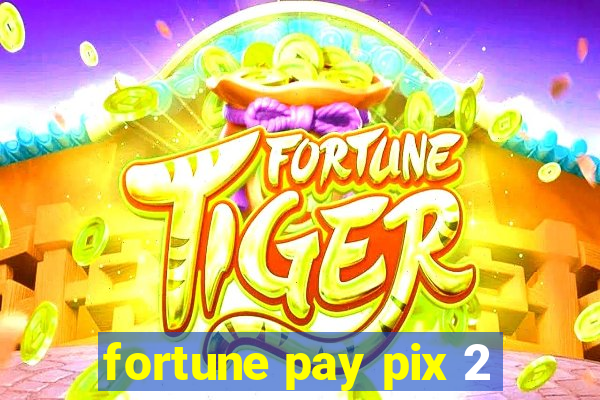 fortune pay pix 2