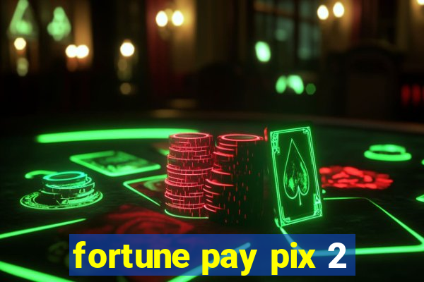 fortune pay pix 2