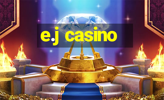 e.j casino