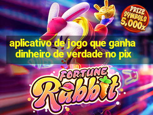 aplicativo de jogo que ganha dinheiro de verdade no pix