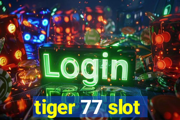 tiger 77 slot