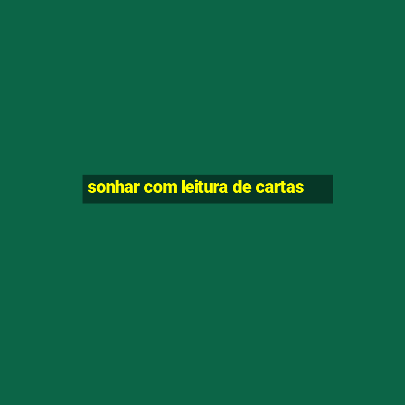 sonhar com leitura de cartas