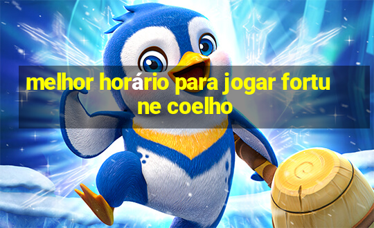 melhor horário para jogar fortune coelho