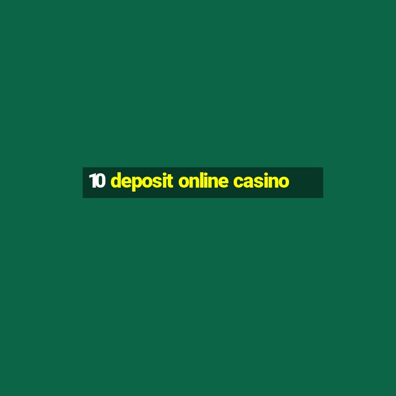 10 deposit online casino