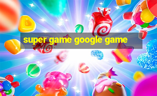 super game google game