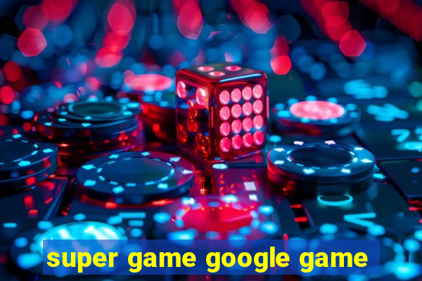 super game google game