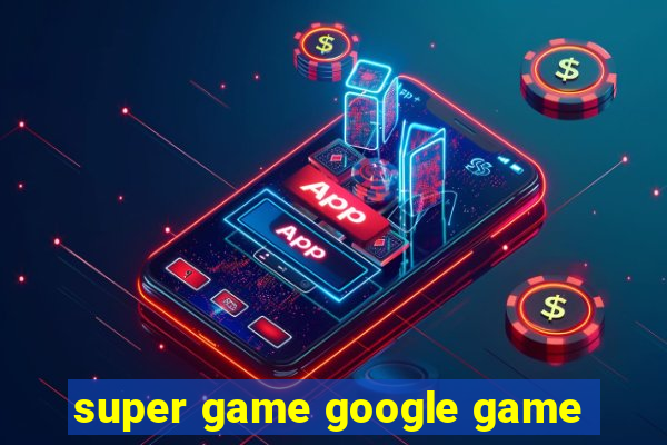 super game google game