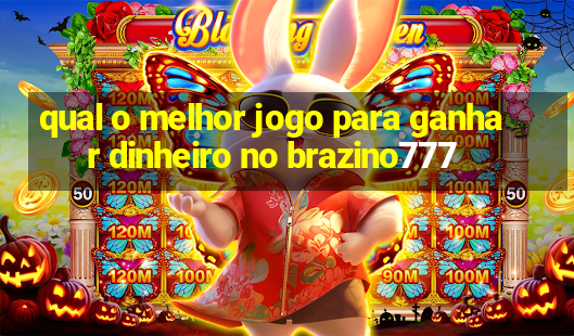 qual o melhor jogo para ganhar dinheiro no brazino777