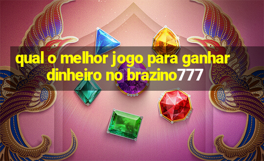 qual o melhor jogo para ganhar dinheiro no brazino777