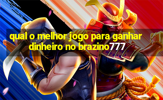 qual o melhor jogo para ganhar dinheiro no brazino777