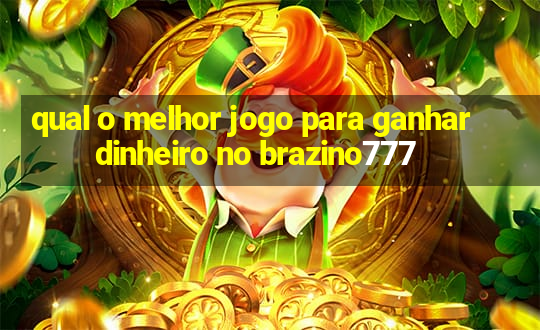 qual o melhor jogo para ganhar dinheiro no brazino777