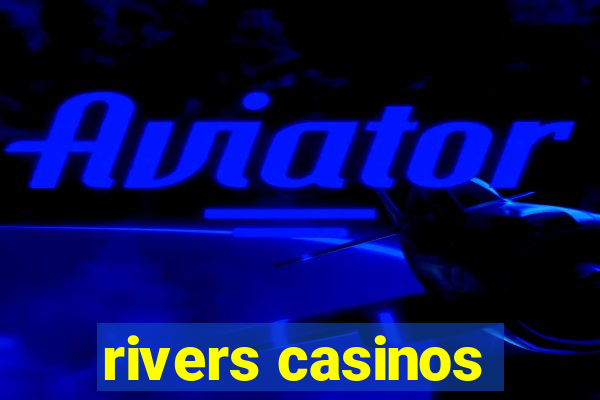 rivers casinos