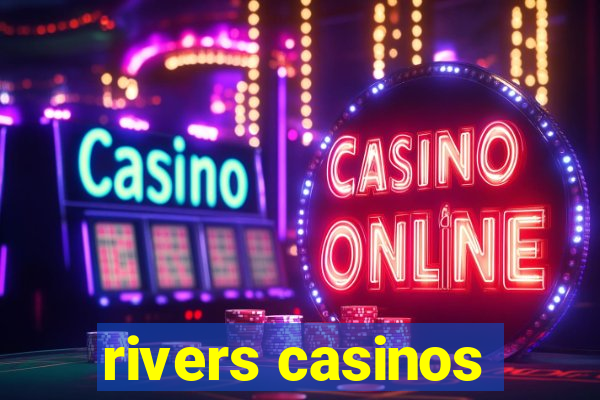 rivers casinos