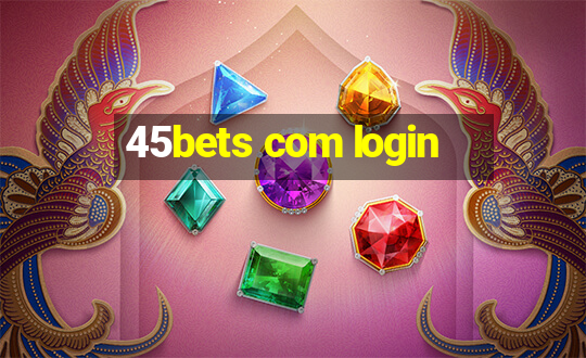 45bets com login