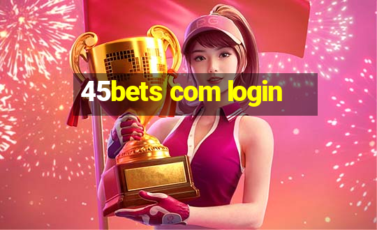 45bets com login