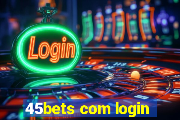 45bets com login