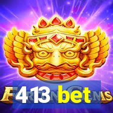 413 bet