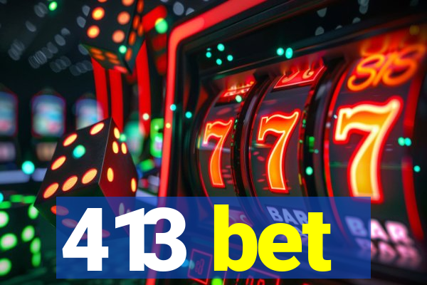 413 bet