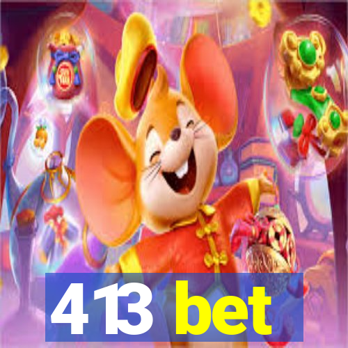 413 bet