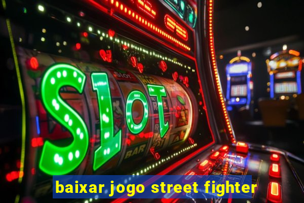 baixar jogo street fighter