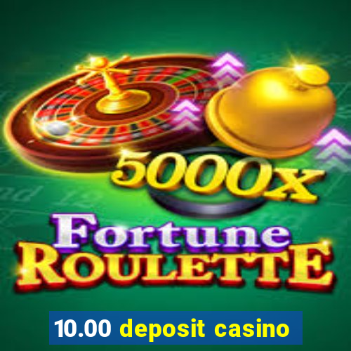 10.00 deposit casino