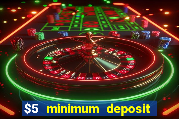 $5 minimum deposit casino 2019 nz